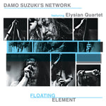 Damo Suzuki's Network featuring The Elysian Quartet – Floating Element