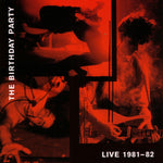 Birthday Party, The - Live 81-82
