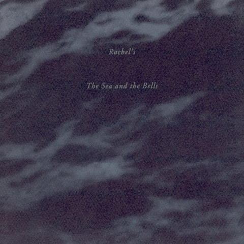 Rachel's - The Sea and The Bells